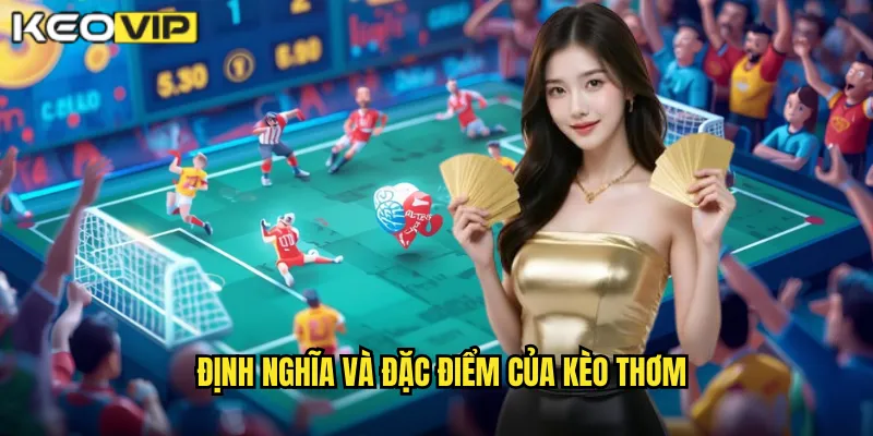 Định nghĩa và đặc điểm của kèo thơm