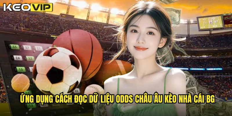 Ứng dụng cách đọc dữ liệu odds châu Âu kèo nhà cái bg