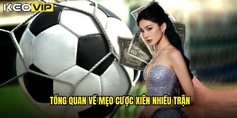 Tổng quan về mẹo cược xiên nhiều trận