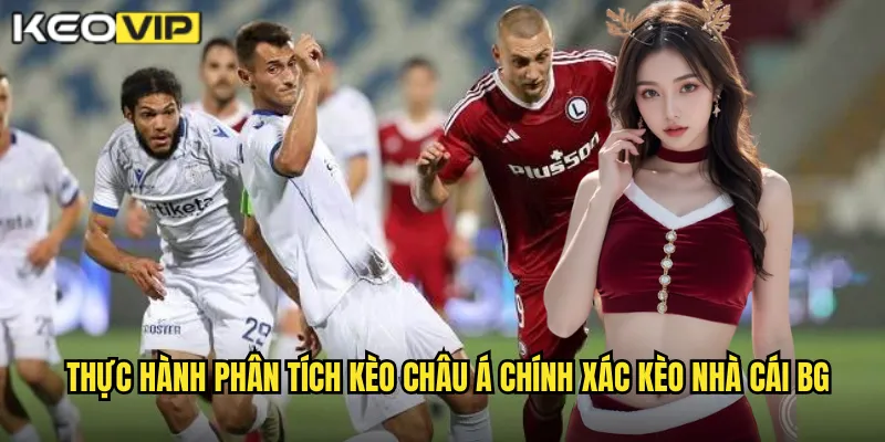 Thực hành phân tích kèo châu Á chính xác kèo nhà cái bg