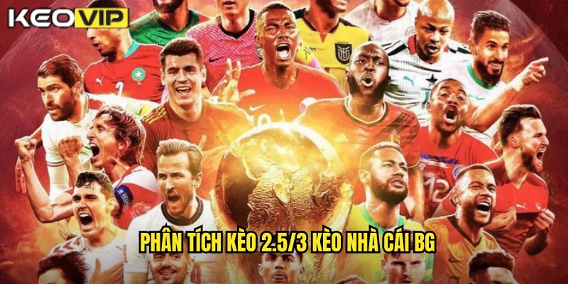 Kèo 2.5/3 kèo nhà cái bg - Giải Mã Kèo Chấp Kép Phức Tạp 1 Phân tích kèo 2.5/3 kèo nhà cái bg
