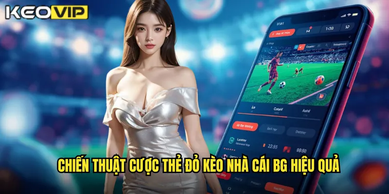 Thẻ Đỏ - Cơ Hội Vàng Để Thắng Lớn Cùng kèo nhà cái bg 2 Chiến thuật cược thẻ đỏ kèo nhà cái bg hiệu quả