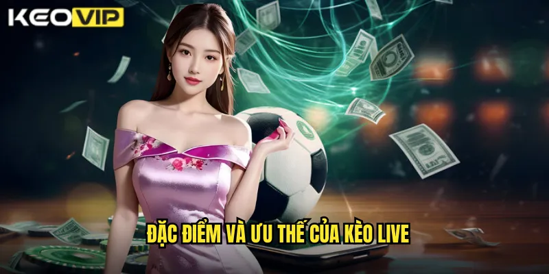 Kèo Live - Đánh Bại Nhà Cái Trong Từng Phút Giây Tại kèo nhà cái bg 1 Đặc điểm và ưu thế của kèo live